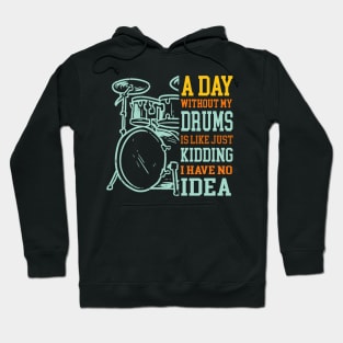 A Day Without Drums Is Like Just Kidding Drummer Hoodie